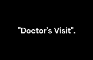 Doctor's Visit.