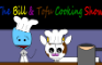 The Bill & Tofu Cooking Show.