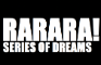RARARA!: Series of Dreams