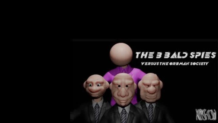 The 3 bald spies vs the orbman society