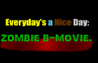 EverydayZ a Nice Day Zombie B-Movie.