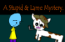 Everyday's a Nice Day: A Stupid & Lame Mystery.