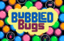 Bubbled Bugs