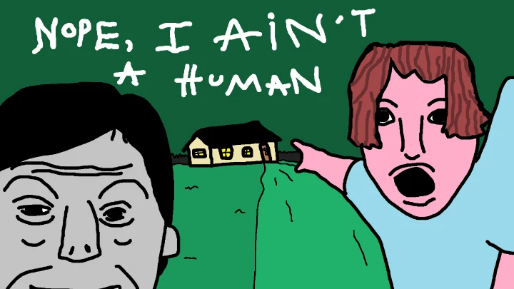 NOPE, I AIN'T A HUMAN
