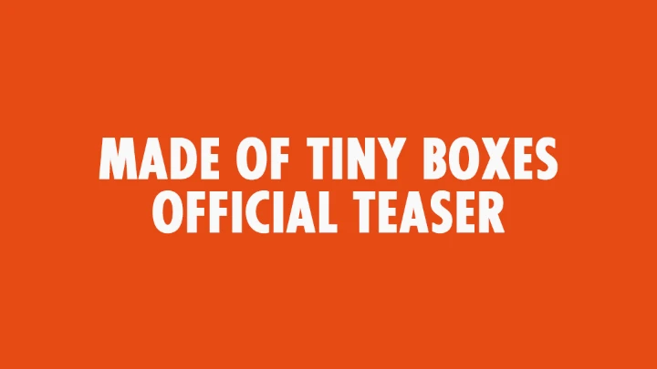 Made of Tiny Boxes | TEASER