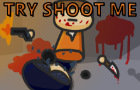 TRY SHOOT ME