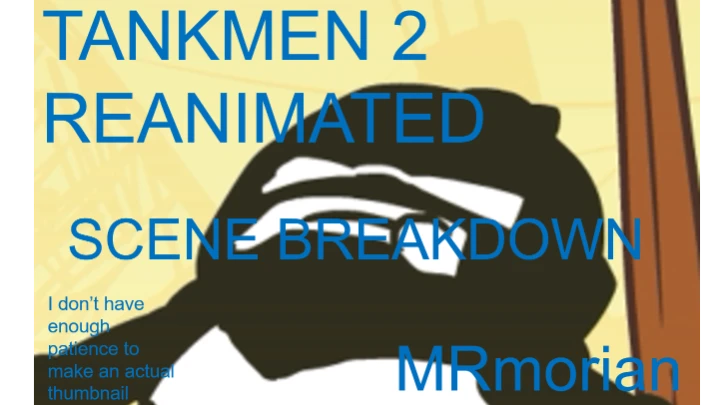 MRmorian's Scene Breakdown - TANKMAN 2 REANIMATED COLLAB