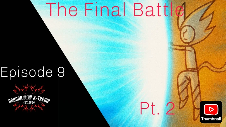 Dragon Fury X-Treme Ep. 9 - The Final Battle Pt. 2