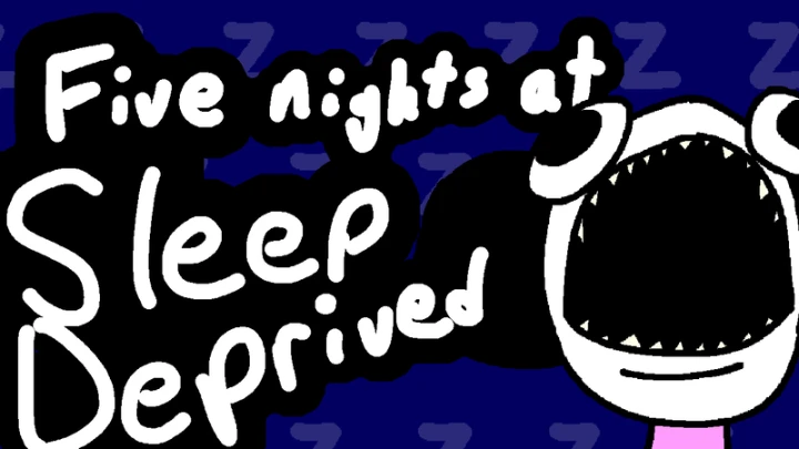 FIVE NIGHTS AT SLEEP DEPRIVED