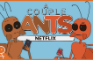 A Couple Ants talk Netflix