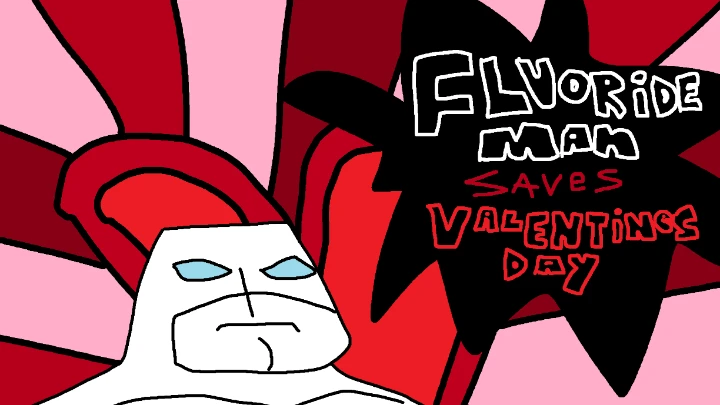 FLUORIDE MAN SAVES VALENTINES DAY