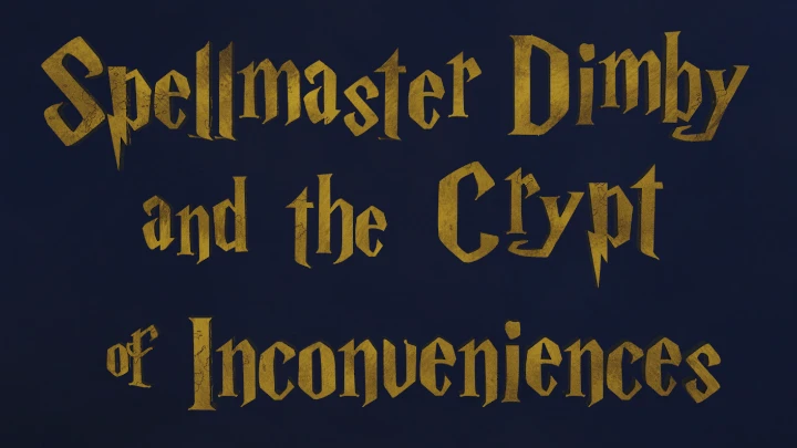 Spellmaster Dimby and the Crypt of Inconveniences