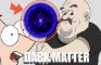 PHINEAS haggles DARK MATTER