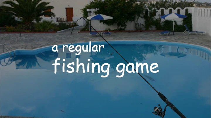 a regular fishing game