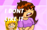 I DONT LIKE IT