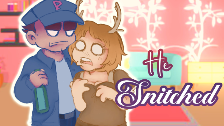 HE SNITCHED | glmm | VOICED