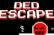 DED ESCAPE