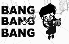 BANG BANG BANG