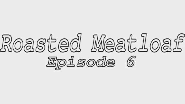 ("Good Ending") Roasted Meatloaf S1 E6 - Fools Rush Out (Newgrounds Edition)