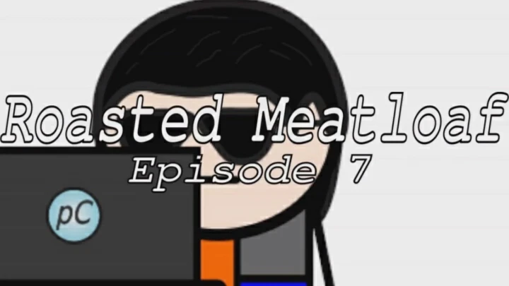Roasted Meatloaf S1 E7 - Not Gone, But Forgotten (Newgrounds Edition)