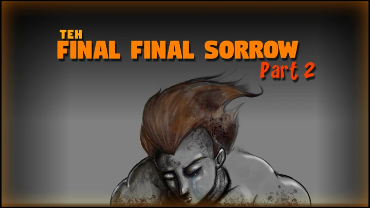 teh Final Final S0RR0W Part 2