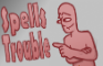 Spells Trouble