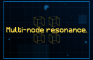 Multi-mode resonance.