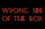 Wrong Side of the Box Episode 4