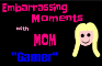Embarrassing Moments with Mom "Gamer"