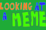 Looking at a Meme