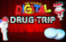 The amazing digital DRUG TRIP