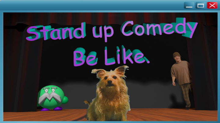 Stand Up Comedy Be Like.