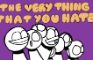 THE VERY THING THAT YOU HATE