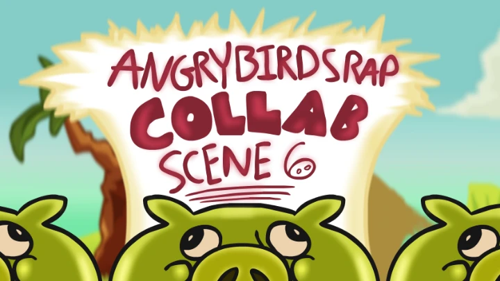 Angry Birds Rap Collab Reanimated- Scene 6