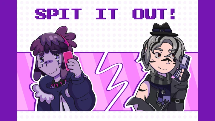 SPIT IT OUT!