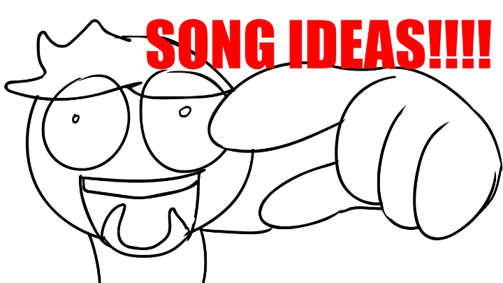 GIVE ME SONG IDEAS!!!