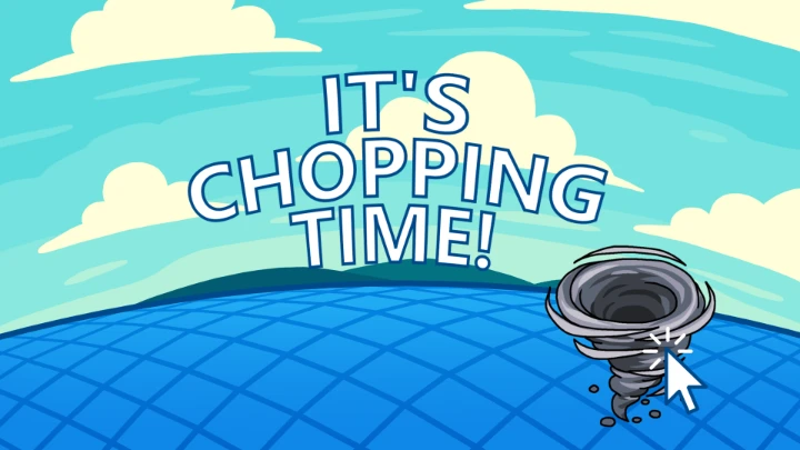 It's Chopping Time!