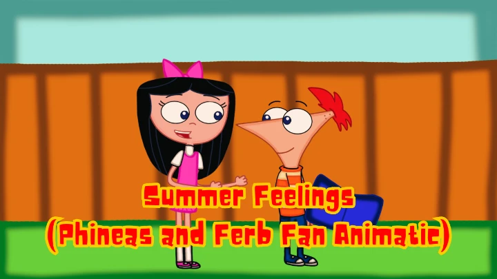 Summer Feelings (Phineas and Ferb Fan Animatic)