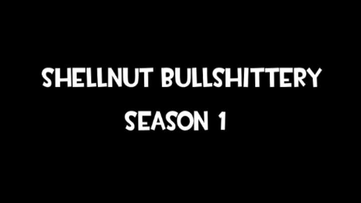 Shellnut Bullshittery Season 1