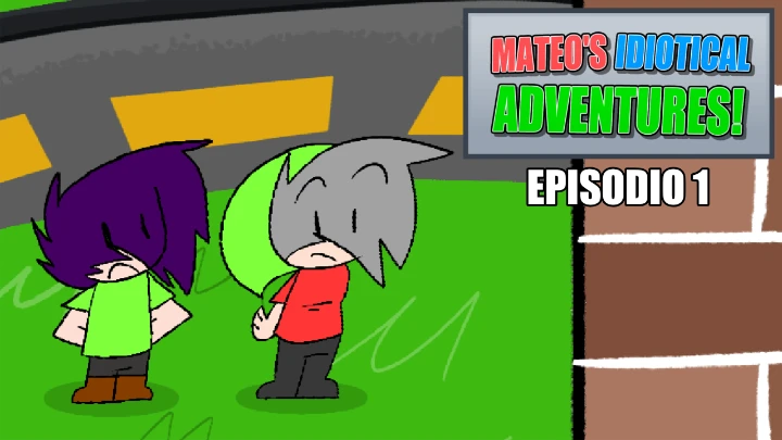 Mateo's Idiotical Adventures - E1 T1 - ''El Precio de la Idiotez!''
