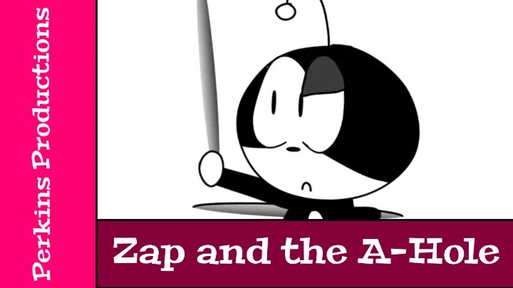 Zap & the A-hole