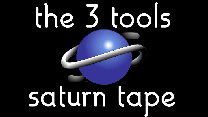 The 3 Tools: Saturn Tape