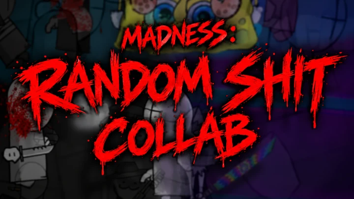 Madness: random shit collab