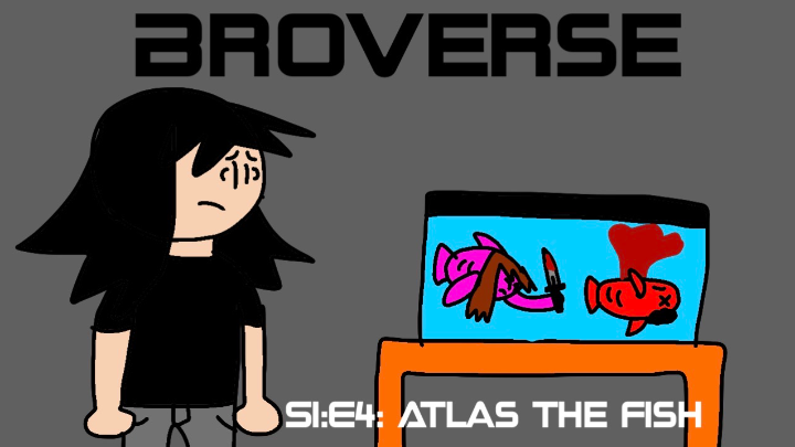 BroVerse: S1:E4: Atlas the Fish