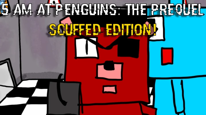 5 AM AT PENGUINS: THE PREQUEL! (Scuffed Edition)
