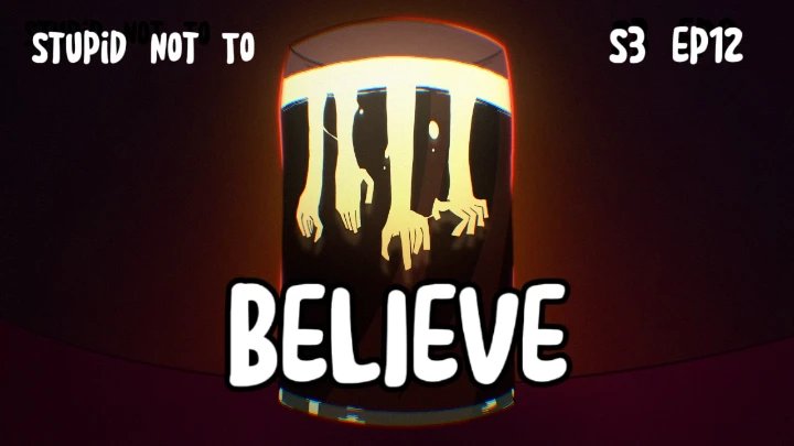 Stupid Not To S3 Ep12: Believe