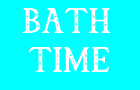 ***BATH TIME***