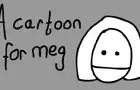 A Cartoon For Meg