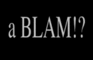 The BLAM! Experience