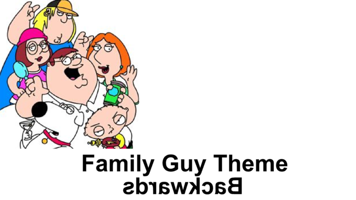 Family Guy theme Backward
